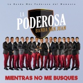La Poderosa Banda San Juan - Mientras No Me Busques