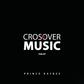Prince Kaybee - Crossover Music [The EP]