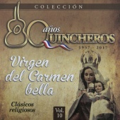 Los Huasos Quincheros - 80 Años Quincheros - Virgen Del Carmen Bella [Remastered]