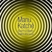 Manu Katché - Don't U Worry (feat. Megan) [MEGAN Remix]