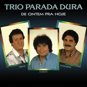 Trio Parada Dura - De Ontem Pra Hoje