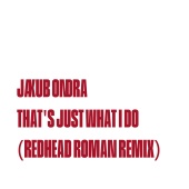 Jakub Ondra - That's Just What I Do (Redhead Roman Remix)