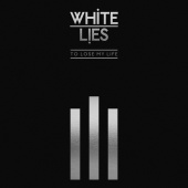 White Lies - To Lose My Life ... [10th Anniversary Edition]