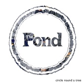 The Pond - Circle Round A Tree