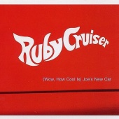 Ruby Cruiser - (Wow, How Cool Is) Joe's New Car