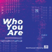Northwood Worship - Who You Are