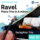 Seraphim Trio - Ravel: Piano Trio In A Minor (Trio Through Time, Vol. 10)