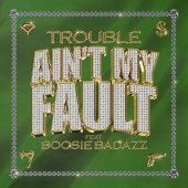 Trouble - Ain't My Fault