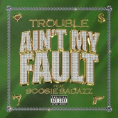 Trouble - Ain't My Fault