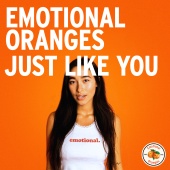 Emotional Oranges - Just Like You