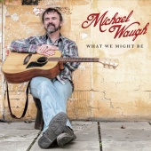 Michael Waugh - What We Might Be