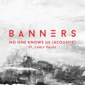 Banners - No One Knows Us (feat. Carly Paige) [Acoustic]