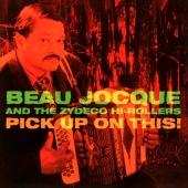 Beau Jocque and the Zydeco Hi-Rollers - Pick Up On This!