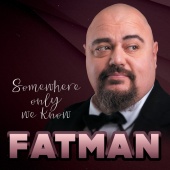 Fatman - Somewhere Only We Know