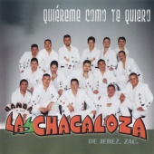 Banda La Chacaloza De Jerez Zacatecas - Quiéreme Como Te Quiero
