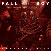 Fall Out Boy - Believers Never Die [Volume Two]