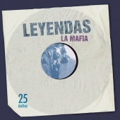 La Mafia - Leyendas [25 Éxitos]