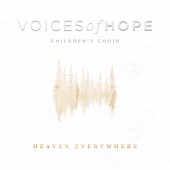 Voices  Of Hope Children's Choir - Heaven Everywhere