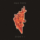 Max Pope - Didn’t I