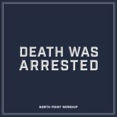North Point Worship - Death Was Arrested (feat. Seth Condrey)