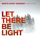 North Point Worship - Let There Be Light