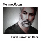 Mehmet Özcan - Durduramazsın Beni