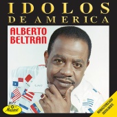 Alberto Beltran - Idolos De América [Remasterizado Digitalmente]