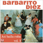Barbarito Diez - Así Bailaba Cuba, Vol. 1 Pte. 1