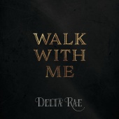 Delta Rae - Walk With Me