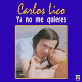 Carlos Lico - Ya No Me Quieres