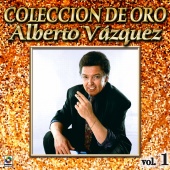 Alberto Vazquez - Colección De Oro: Baladas, Vol. 1