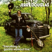 Jerry Douglas - Everything Is Gonna Work Out Fine