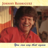 Johnny Rodríguez - You Can Say That Again