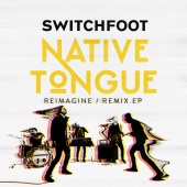 Switchfoot - NATIVE TONGUE [REIMAGINE / REMIX]