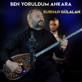 Burhan Gülalan - Ben Yoruldum Ankara