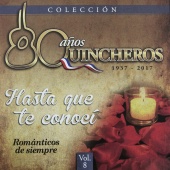 Los Huasos Quincheros - 80 Años Quincheros - Hasta Que Te Conocí [Remastered]