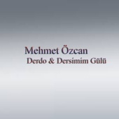 Mehmet Özcan - Derdo & Dersimin Gülü