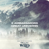 X Ambassadors - Great Unknown [From The Motion Picture “The Call Of The Wild”]