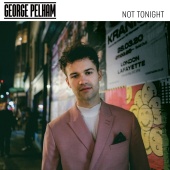 George Pelham - Not Tonight
