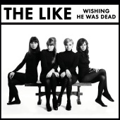 The Like - Wishing He Was Dead [UK Version]