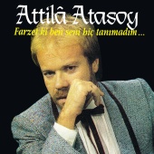 Attila Atasoy - Farzet ki Ben Seni Hiç Tanımadım