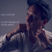 Jae Laffer - I Can’t Make Up Your Mind