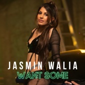 Jasmin Walia - Want Some