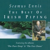 Seamus Ennis - The Best Of Irish Piping: The Pure Drop & The Fox Chase [Remastered 2020]