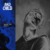 BAD CHILD - Sign Up [Remixes]