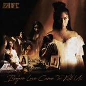 Jessie Reyez - BEFORE LOVE CAME TO KILL US [Deluxe]