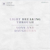 North Point Worship - Light Breaking Through / Sons And Daughters