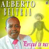 Alberto Beltran - Porqué Te Vas
