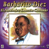 Barbarito Diez - Colección De Oro: El Auténtico Danzón Cantado, Vol. 2