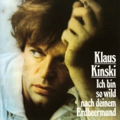 Klaus Kinski - Ich bin so wild nach deinem Erdbeermund